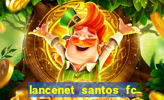 lancenet santos fc ultimas noticias